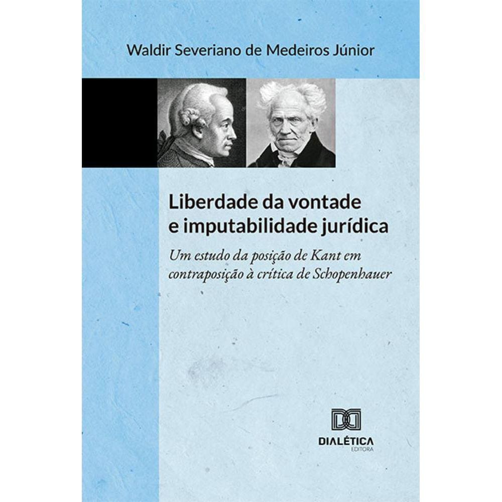Liberdade da vontade e imputabilidade jurídica - Um estudo da posição de Kant em contraposição à crítica de Schopenhauer