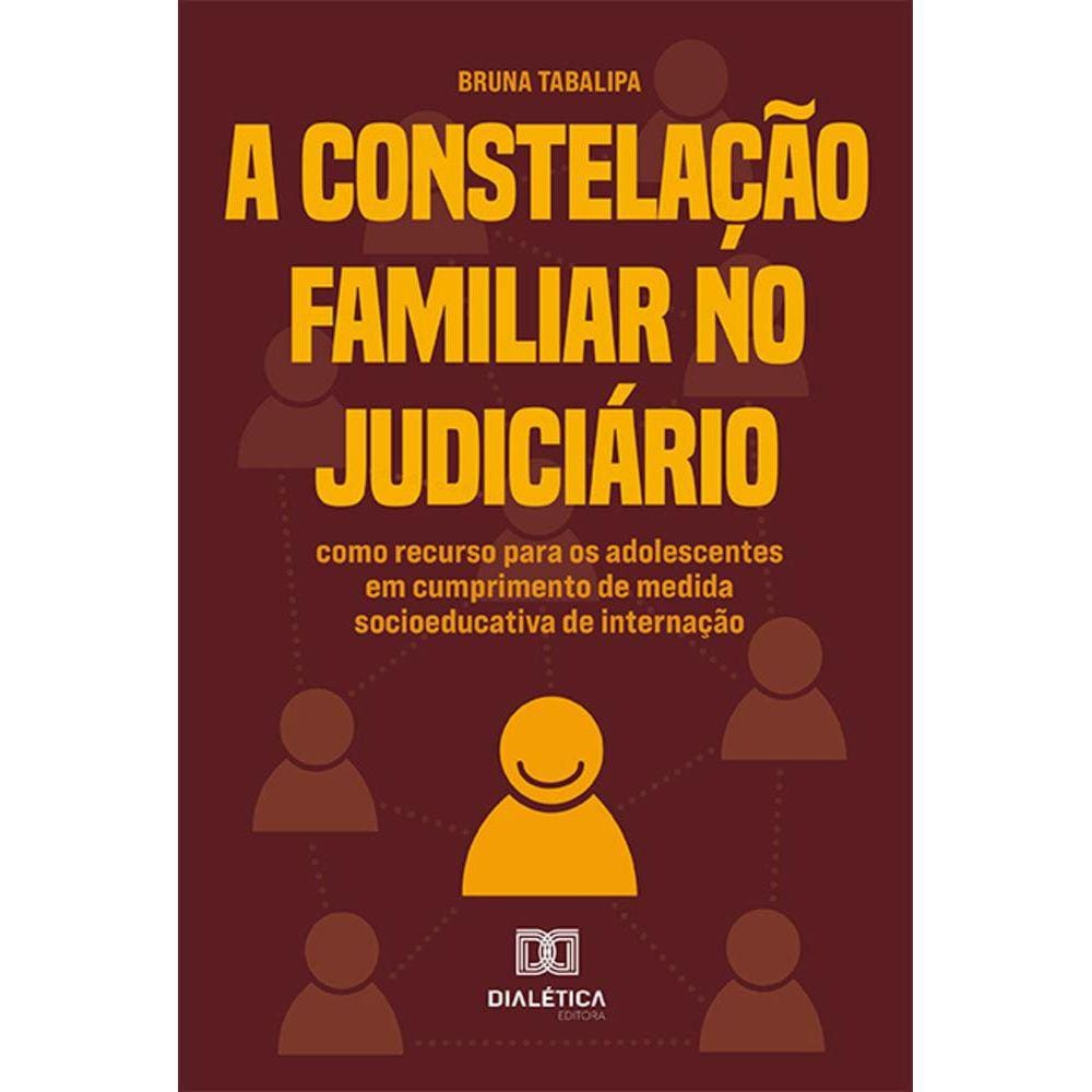 A Constelação Familiar no Judiciário - Como recurso para os adolescentes em cumprimento de medida socioeducativa de internação