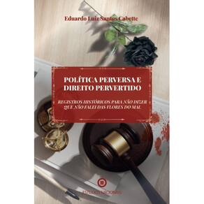 Política Perversa e Direito Pervertido ( Eduardo Cabette )