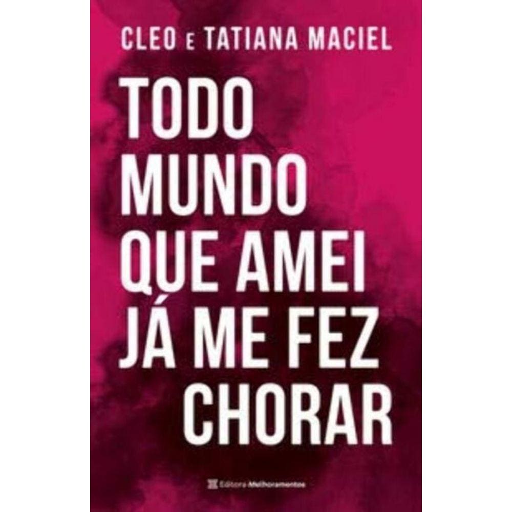 Todo Mundo Que Amei Já Me Fez Chorar