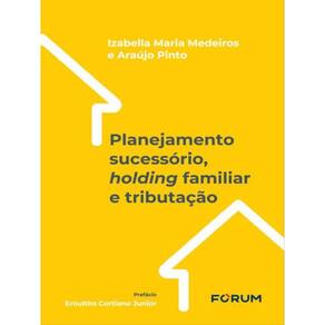 Planejamento Sucessório, Holding Familiar E Tributação