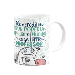Caneca Flork Professor - Acreditou que poderia mudar o mundo