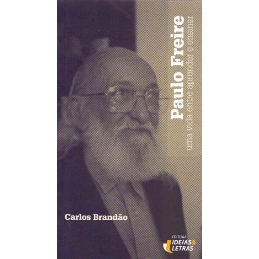 Paulo Freire - Uma Vida Entre Aprender e Ensinar