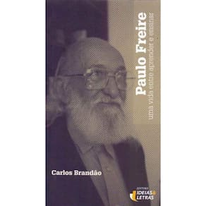 Paulo Freire - Uma Vida Entre Aprender e Ensinar