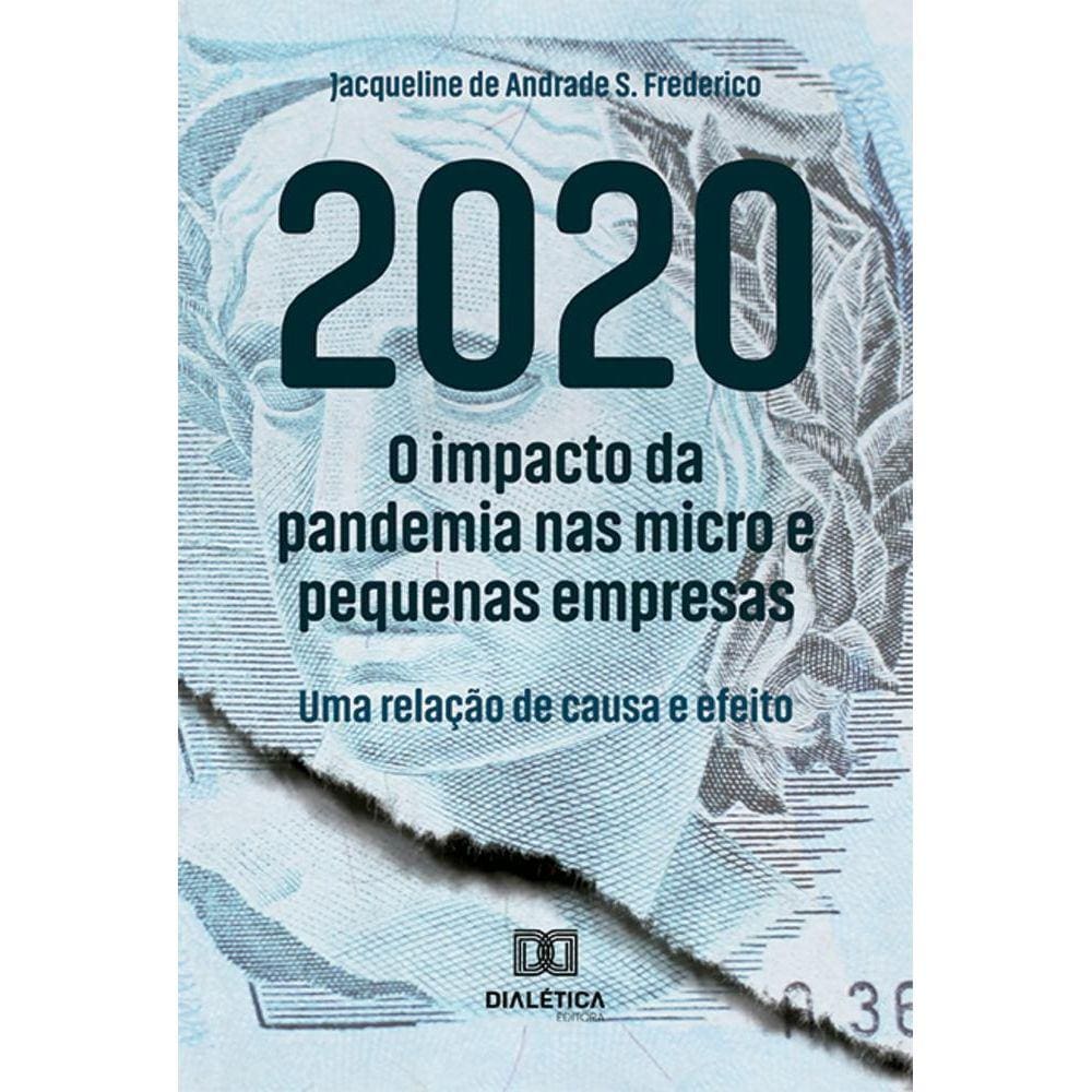 2020 - O impacto da pandemia nas micro e pequenas empresas: uma relação de causa e efeito