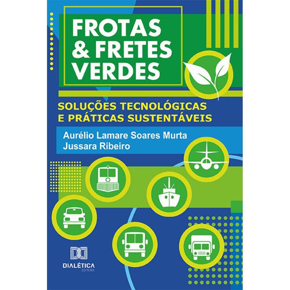 Frotas & fretes verdes - Soluções tecnológicas e práticas sustentáveis