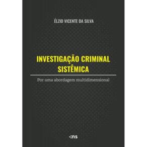 Investigação Criminal Sistêmica - Por Uma Abordagem Multidimensional