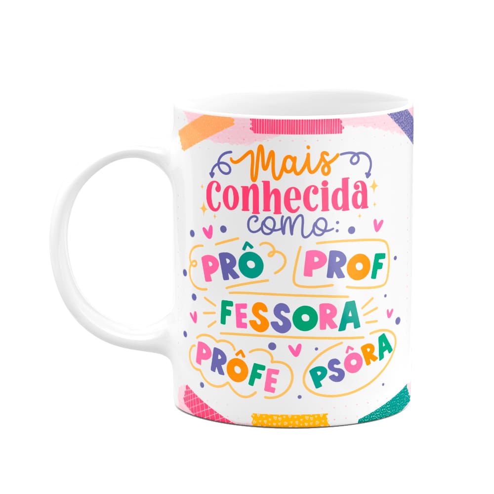 Caneca Professora - Mais conhecida como...