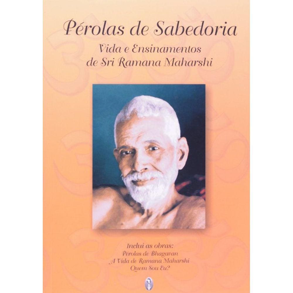 Perolas Da Sabedoria: Vida E Ensinametos De Sri Ramana Maharshi