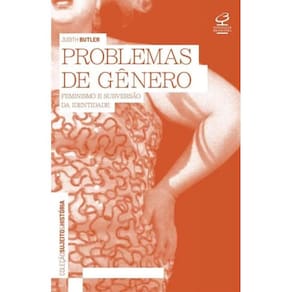 Problemas Do Genero: Feminismo E Subversao De Identidade
