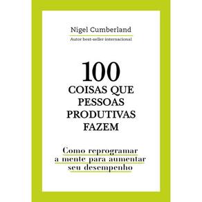 100 Coisas Que Pessoas Produtivas Fazem