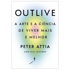 Outlive: A Arte E A Ciência De Viver Mais E Melhor
