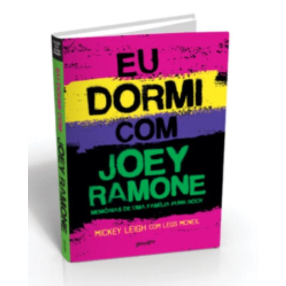 Eu Dormi Com Joey Ramone - Memórias de Uma Famíla Punk Rock