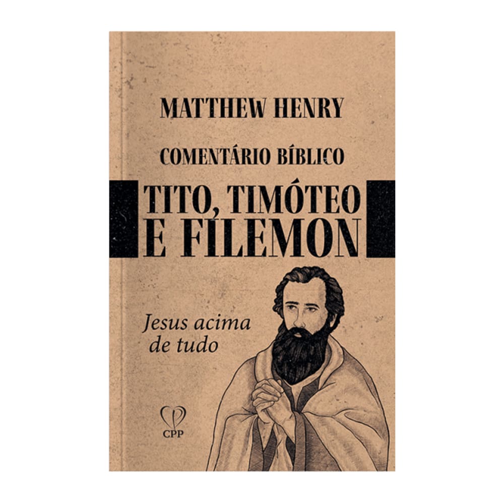Livro Comentário Timóteo 1 E 2, Tito E Filemon - Matthew Henry Baseado na Bíblia