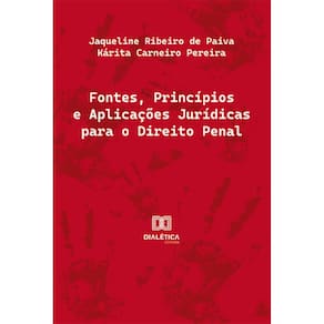 Fontes, Princípios e Aplicações Jurídicas para o Direito Penal