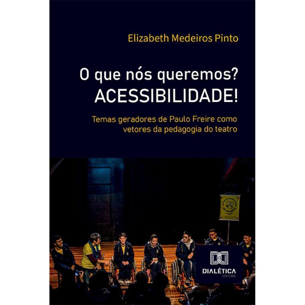 O que nós queremos? ACESSIBILIDADE! - Temas geradores de Paulo Freire como vetores da pedagogia do teatro