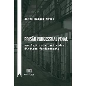 Prisão processual penal - Uma leitura a partir dos direitos fundamentais