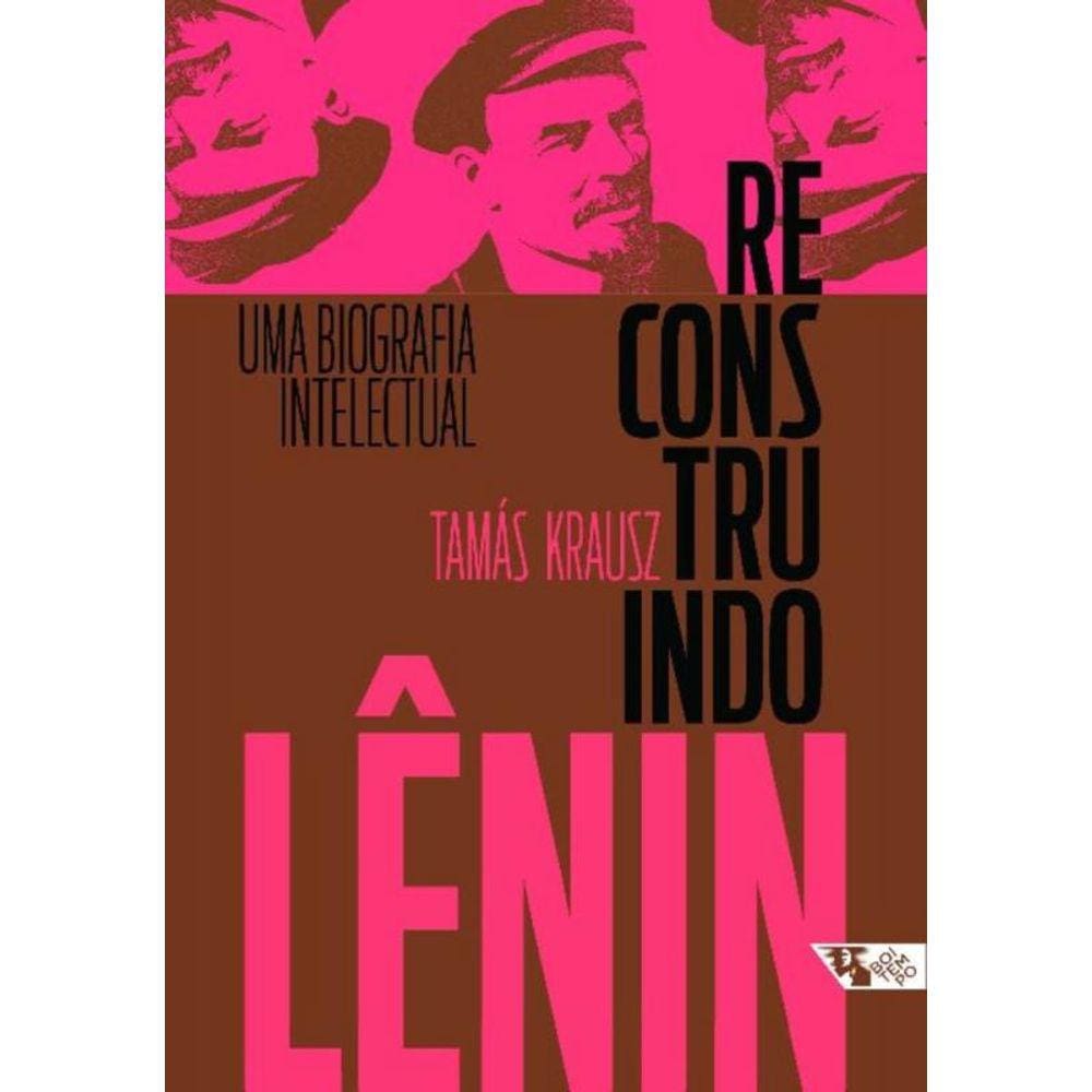 Reconstruindo Lenin - Uma Biografia Intelectual