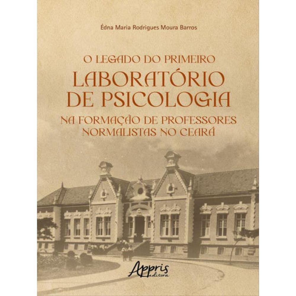 O Legado Do Primeiro Laboratório De Psicologia Na Formação De Professores Normalistas No Ceará
