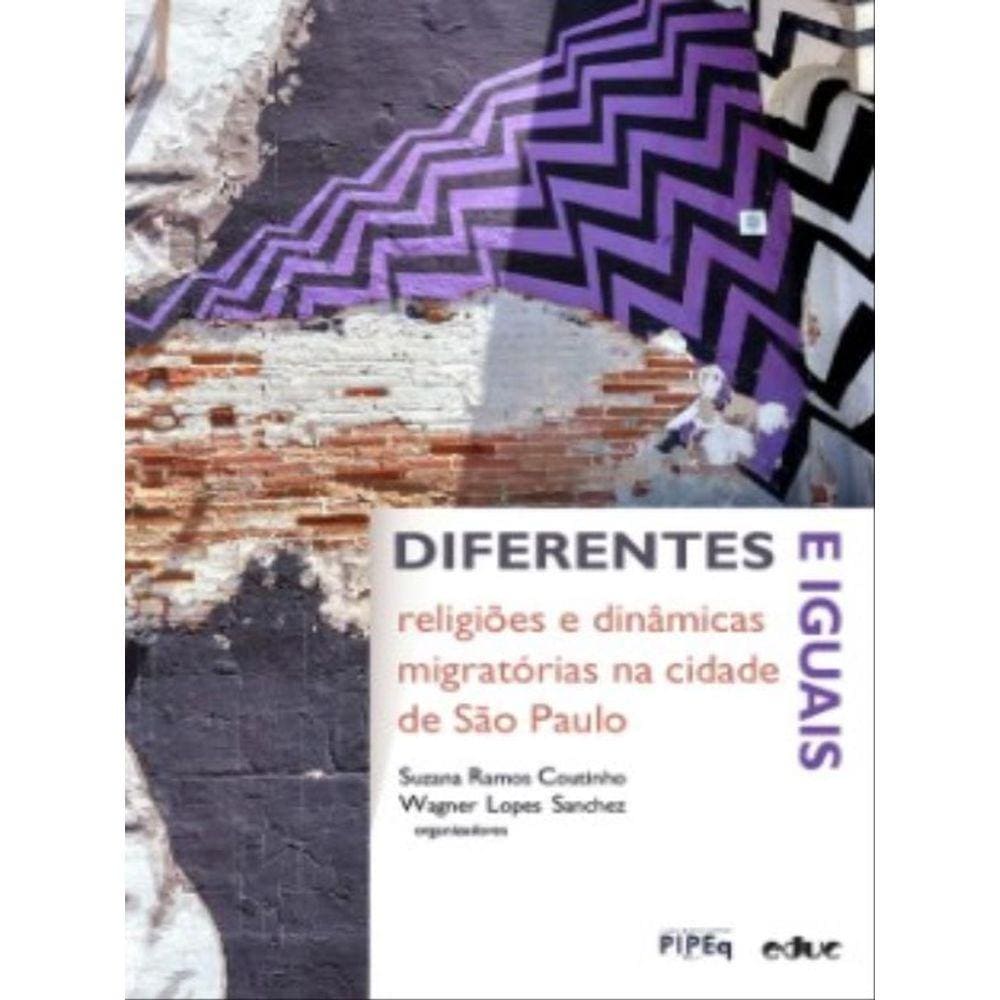 Diferentes E Iguais - Religiões E Dinâmicas Migratórias Na Cidade De São Paulo