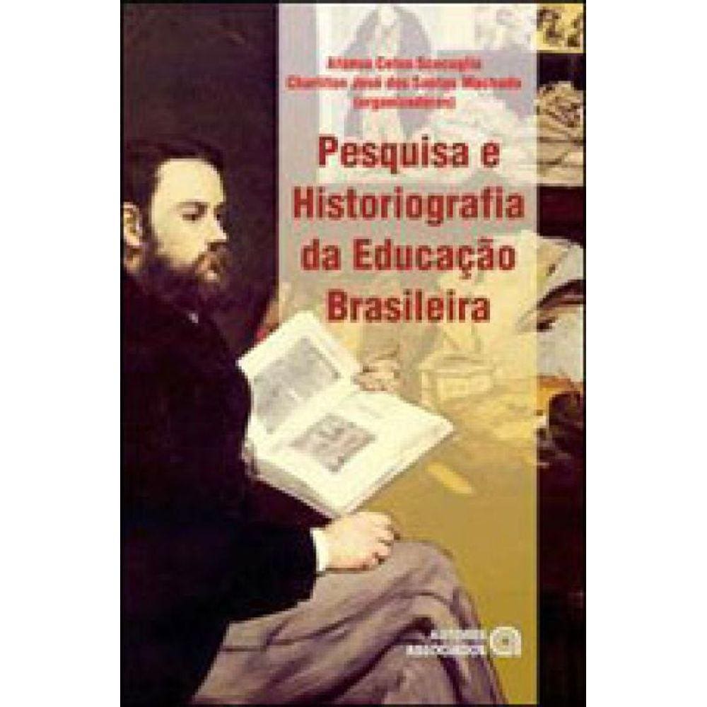 Pesquisa E Historiografia Da Educaçao Brasileira