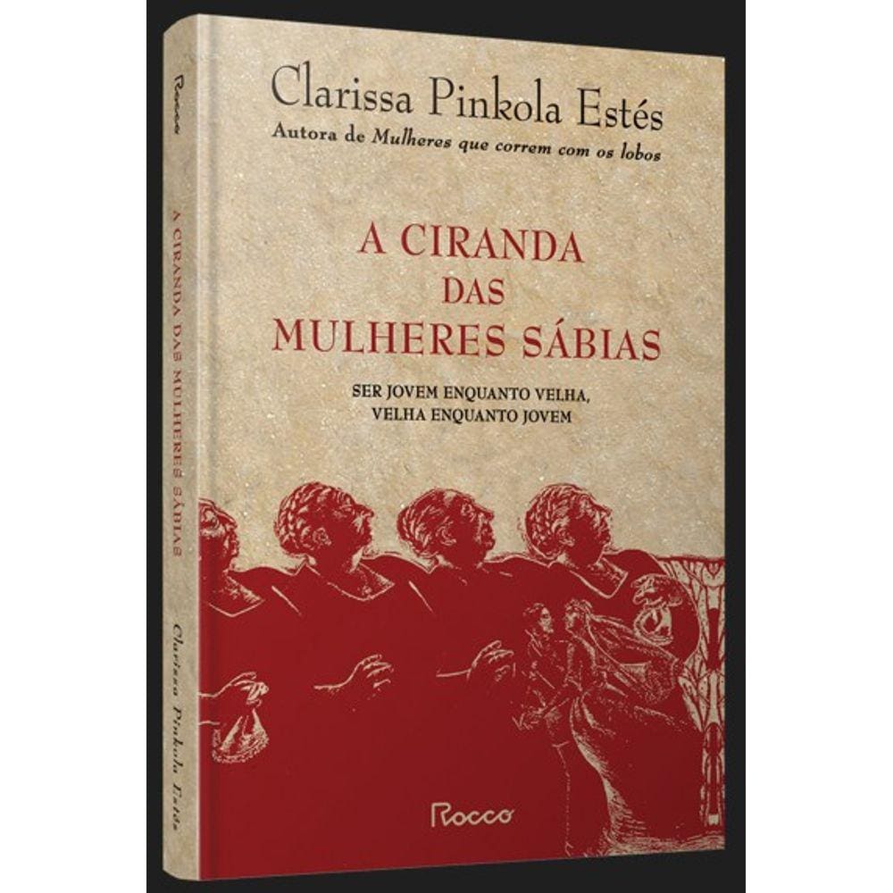 Ciranda Das Mulheres Sabias, A: Ser Jovem Enquanto Velha, Velha Enquanto Jo