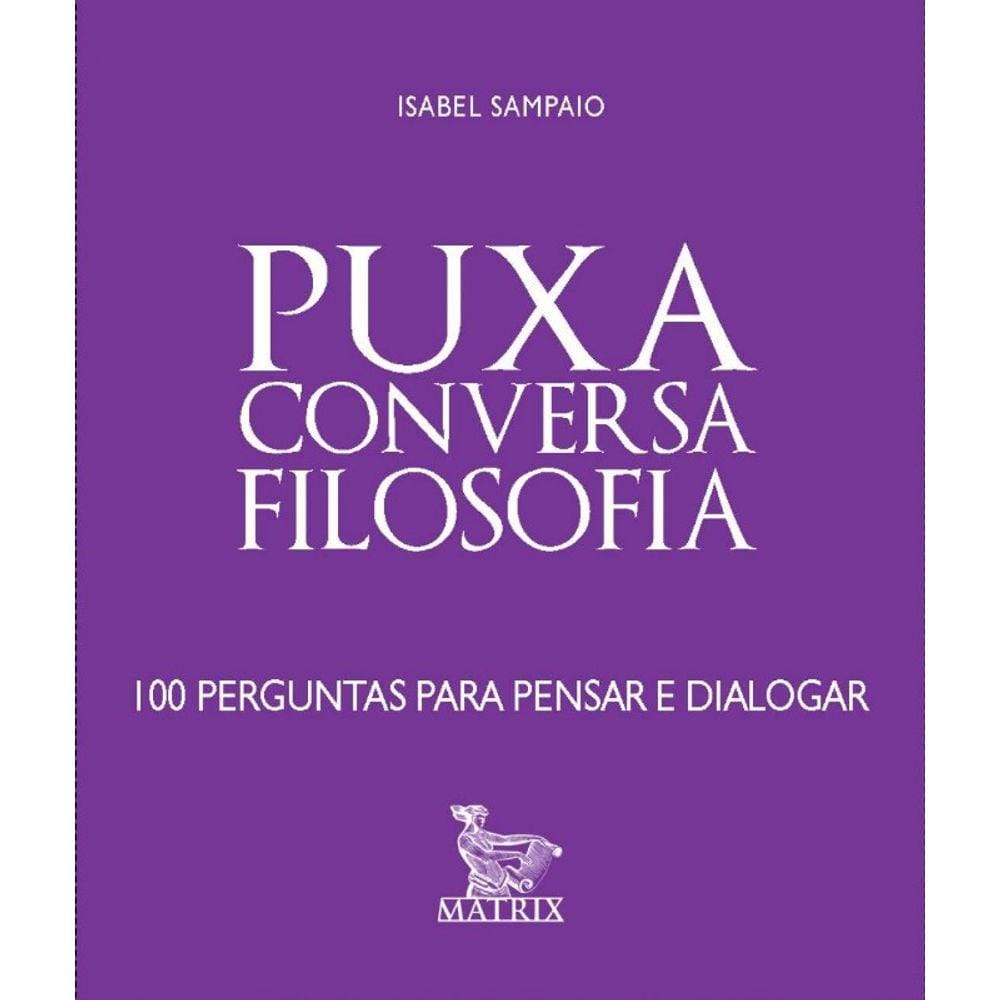Puxa Conversa Filosofia - 100 Perguntas Para Pensar E Dialogar