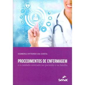 Procedimentos De Enfermagem: e o Cuidado Centrado No Paciente e Na Família