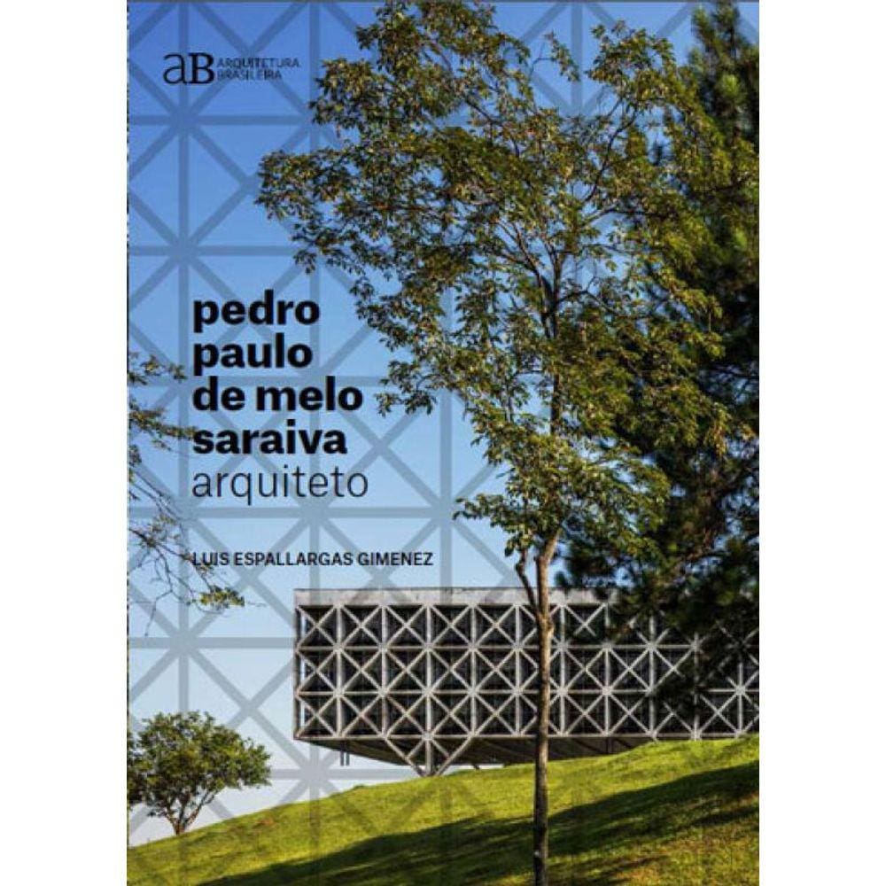 Pedro Paulo De Melo Saraiva, Arquiteto - Vol. 1