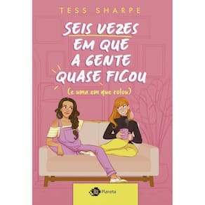 Seis Vezes Em Que A Gente Quase Ficou  E Uma Em Que Rolou