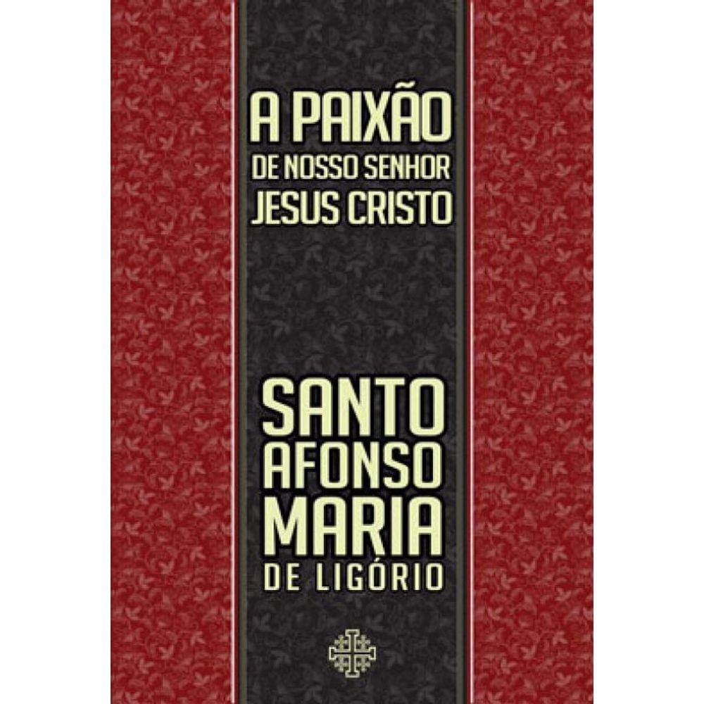 A Paixão De Nosso Senhor Jesus Cristo