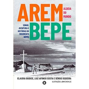 Arembepe, Aldeia do Mundo: Sonho, Aventura e História do Movimento Hippie