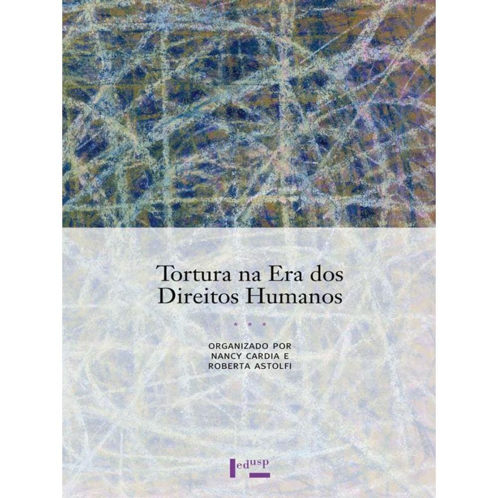 Tortura Na Era Dos Direitos Humanos