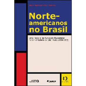 Norte-Americanos No Brasil - Uma Historia Da Fund.Rockefeller Na Usp (1934-1952)