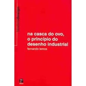 Na Casca Do Ovo, O Principio Do Desenho Industrial: Textos Design