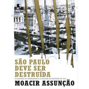 São Paulo Deve Ser Destruída: A História Do Bombardeio À Capital Na Revolta De 1924