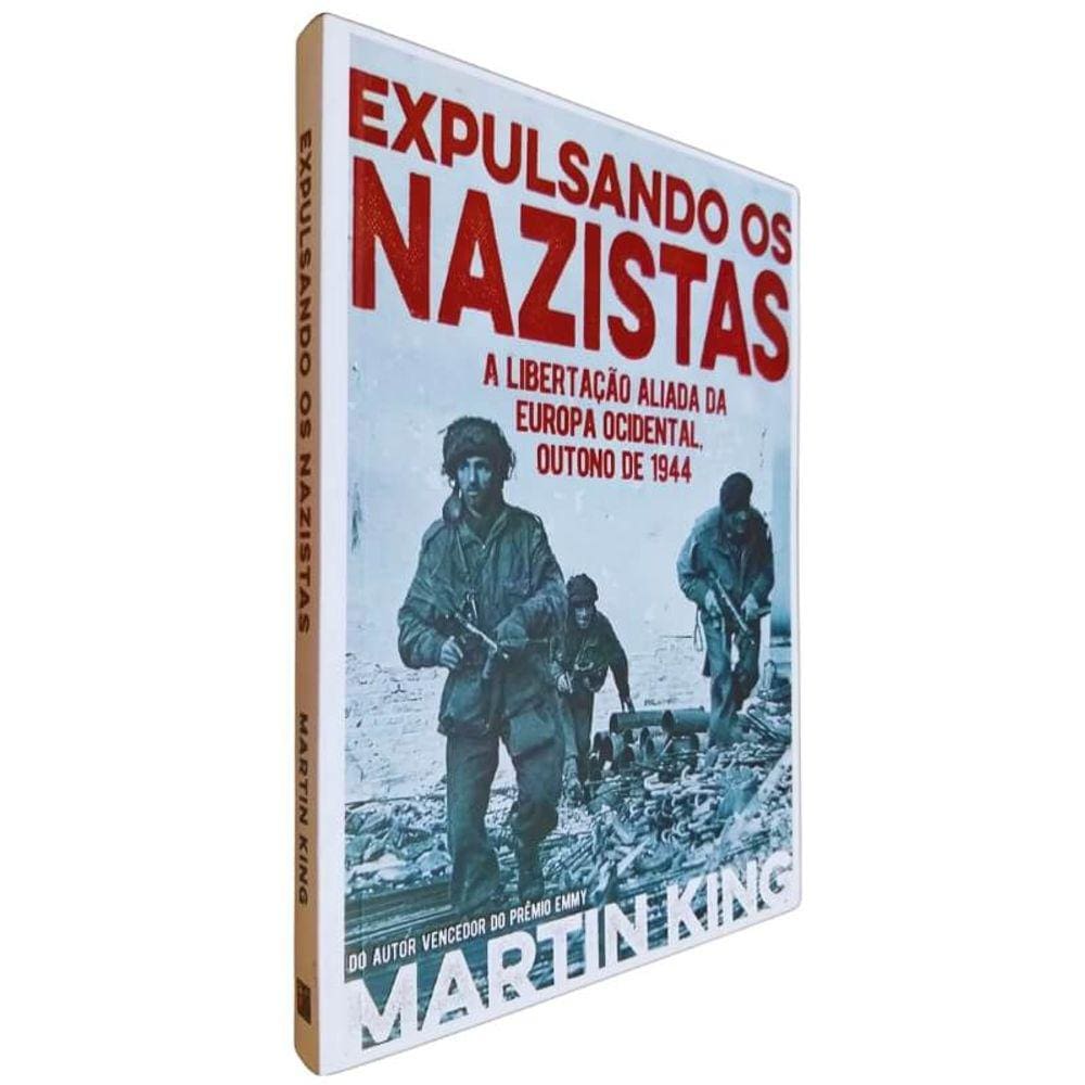 Livro Físico Expulsando Os Nazistas Martin King A Libertação Aliada da Europa Ocidental, Outono de 1944