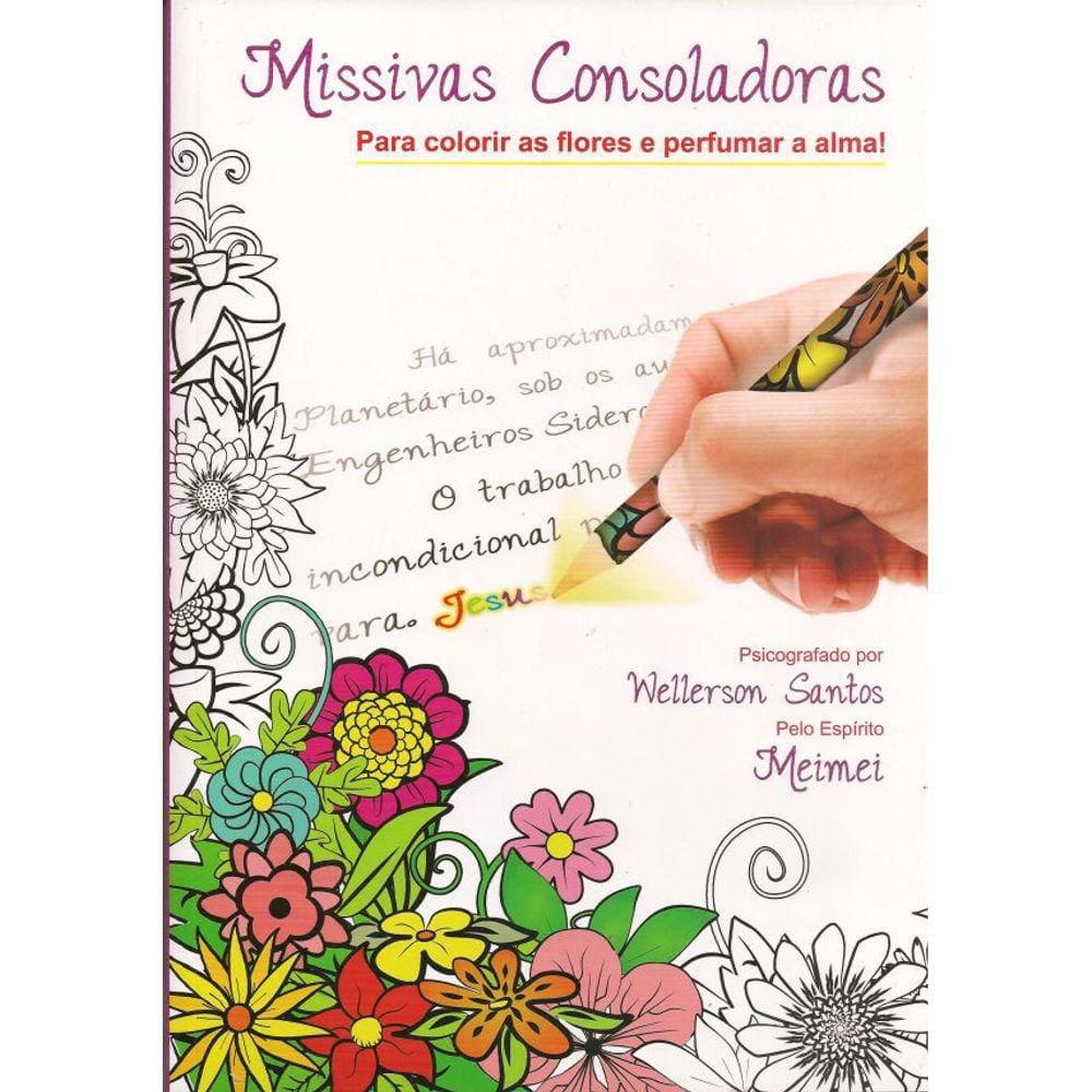 Missivas Consoladoras - Para Colorir as Flores e Perfumar a Alma