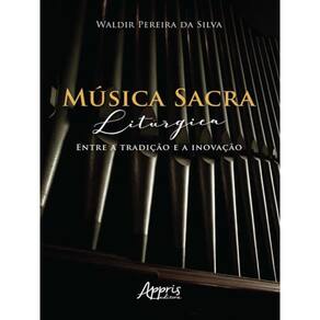 Música Sacra Litúrgica: Entre A Tradição E A Inovação
