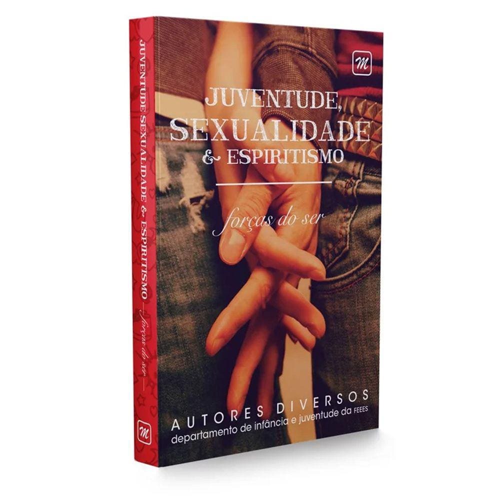 Juventude, Sexualidade E Espiritismo - Forças Do Ser