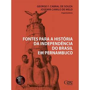 Fontes Para A História Da Independência Do Brasil Em Pernambuco