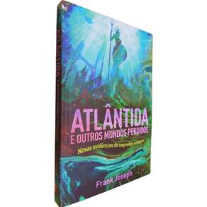 Livro Físico Atlântida e Outros Mundos Perdidos Frank Joseph Novas Evidencias de Segredos Antigos