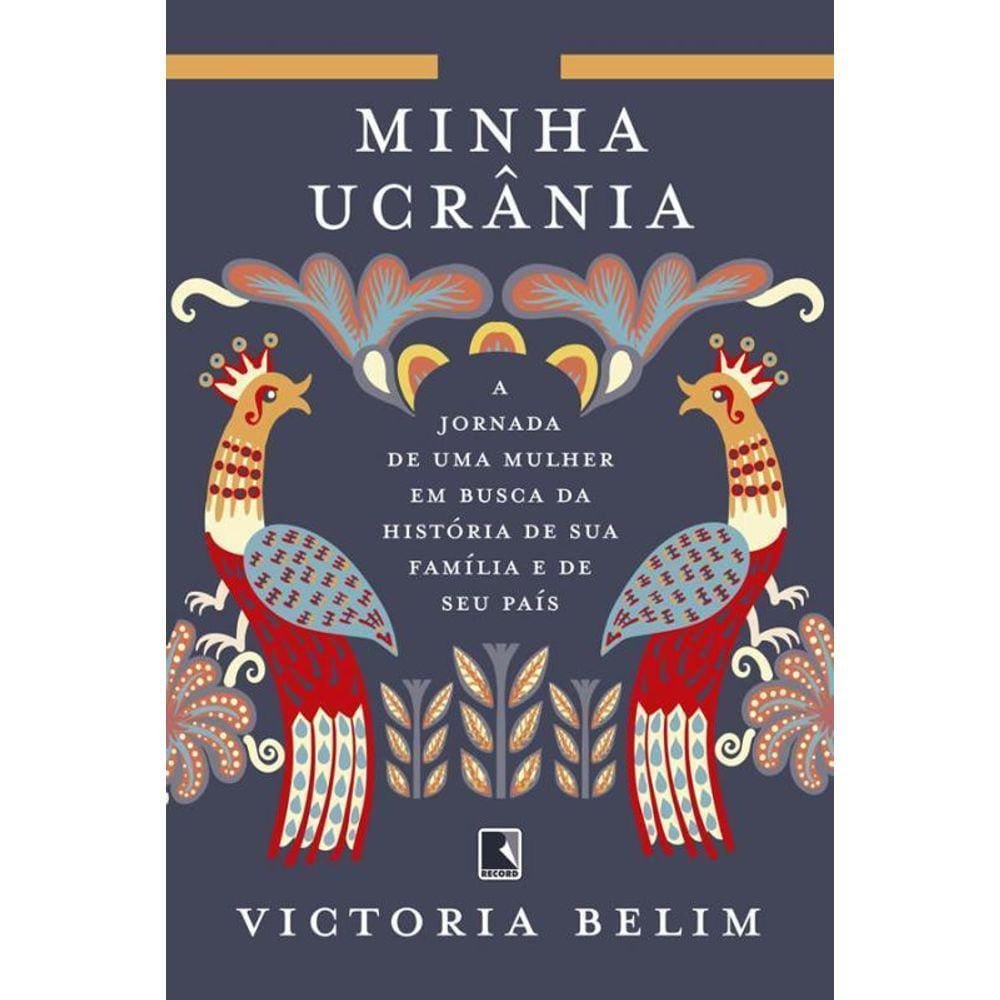 Minha Ucrânia A Jornada Uma Mulher Em Busca Da História Sua