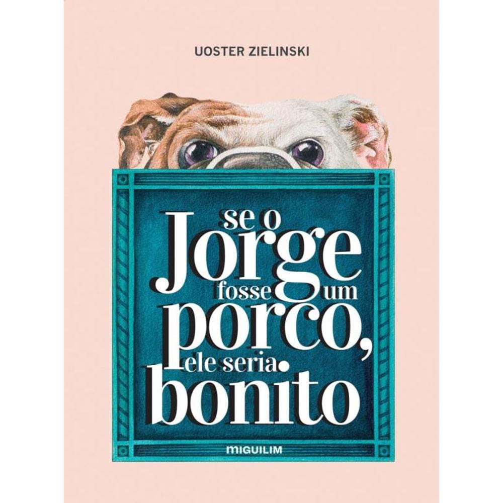 Se o Jorge fosse um porco, ele seria bonito