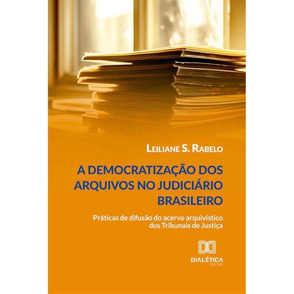 A democratização dos arquivos no judiciário brasileiro - Práticas de difusão do acervo arquivístico dos Tribunais de Justiça