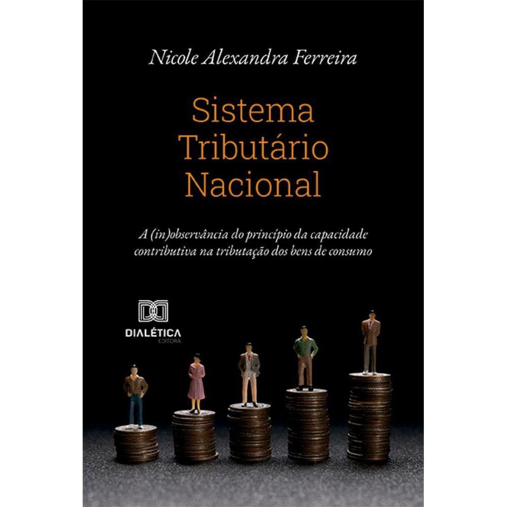 Sistema Tributário Nacional - A (in)observância do princípio da capacidade contributiva na tributação dos bens de consumo