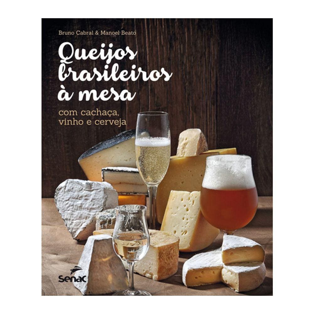 Queijos Brasileiros A Mesa - Com Cachaça, Vinho E Cerveja
