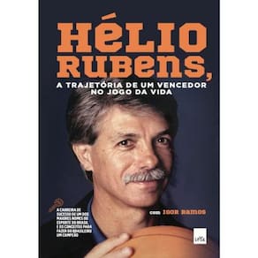 Hélio Rubens - A Trajetória De Um Vencedor No Jogo Da Vida