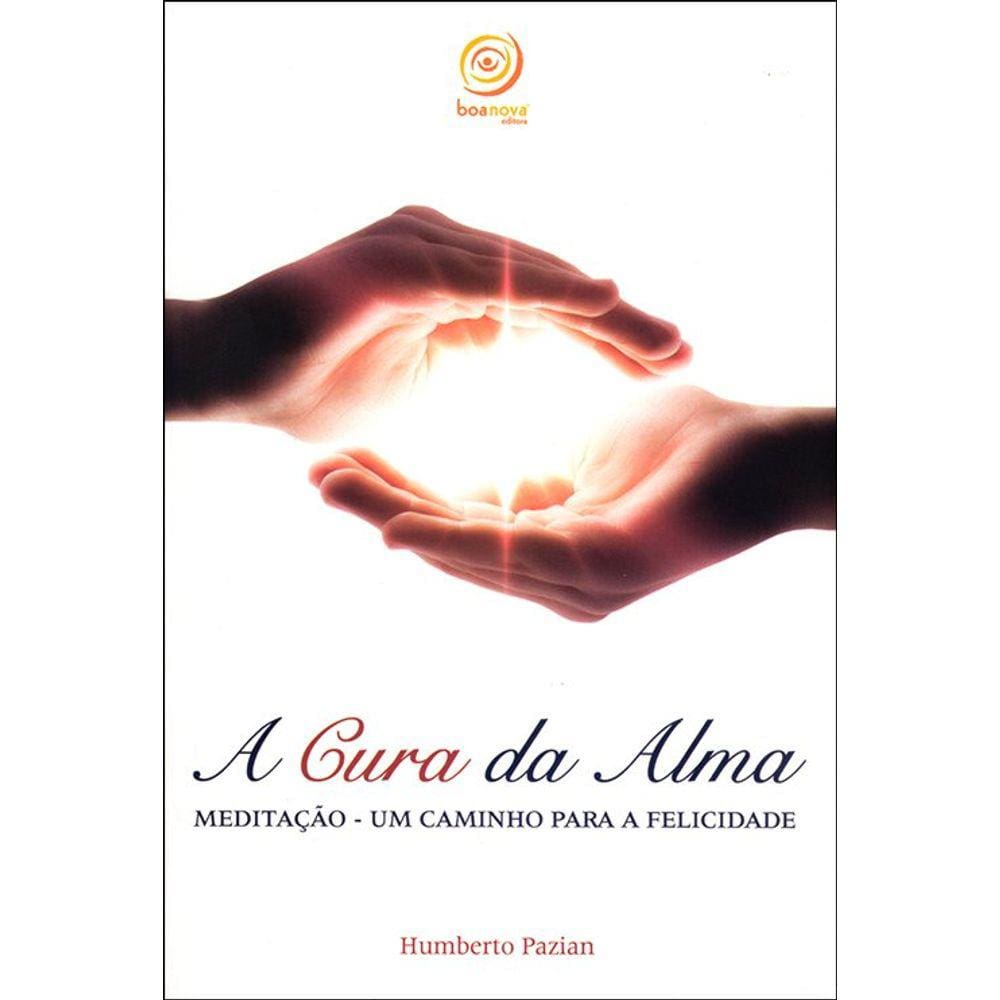 A Cura da Alma: Meditação - Um Caminho Para a Felicidade