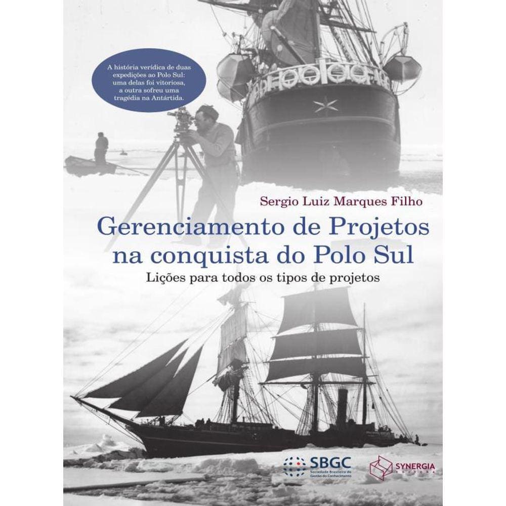 Gerenciamento De Projetos Na Conquista Do Polo Sul - Liçoes Para Todos Os Tipos De Projetos